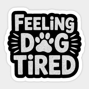 Feeling Dog Tired – Funny Dog Lovers Design for Tired Dog Parents Sticker